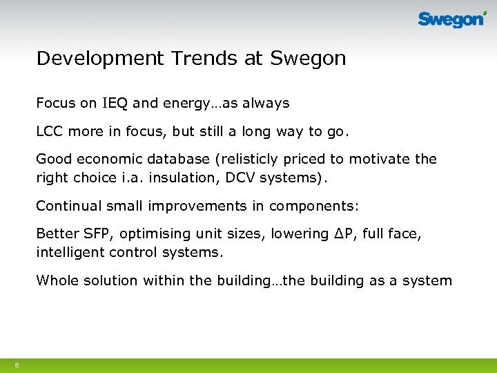 Development Trends at Swegon Focus on IEQ and energy…as always LCC more in focus,