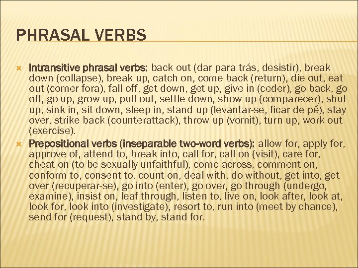 PHRASAL VERBS Intransitive phrasal verbs: back out (dar para trás, desistir), break down (collapse),