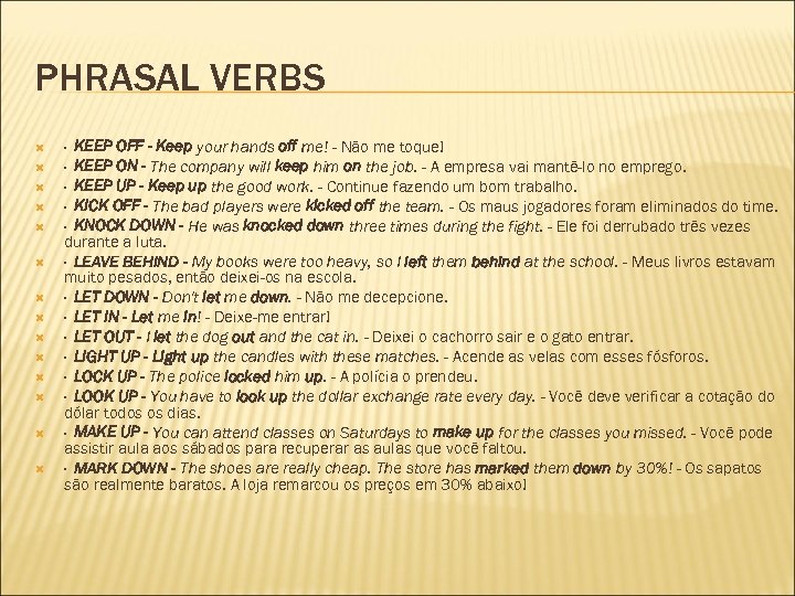PHRASAL VERBS · KEEP OFF - Keep your hands off me! - Não me