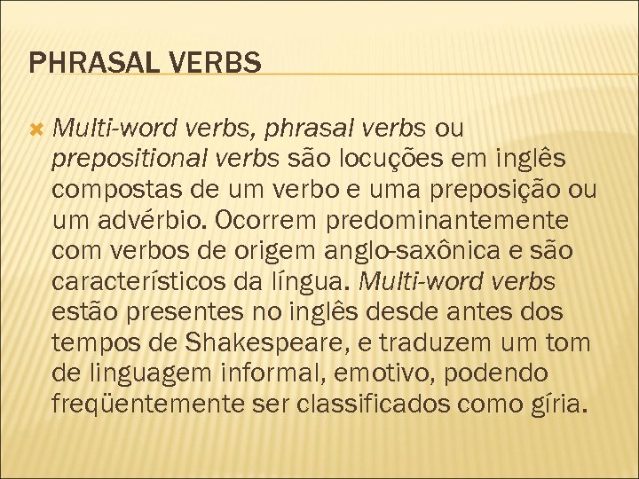 PHRASAL VERBS Multi-word verbs, phrasal verbs ou prepositional verbs são locuções em inglês compostas