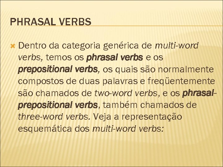 PHRASAL VERBS Dentro da categoria genérica de multi-word verbs, temos os phrasal verbs e