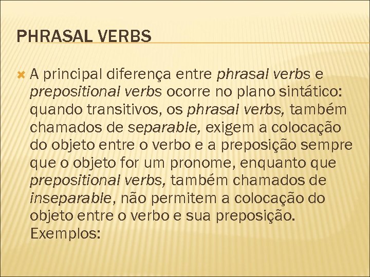 PHRASAL VERBS A principal diferença entre phrasal verbs e prepositional verbs ocorre no plano