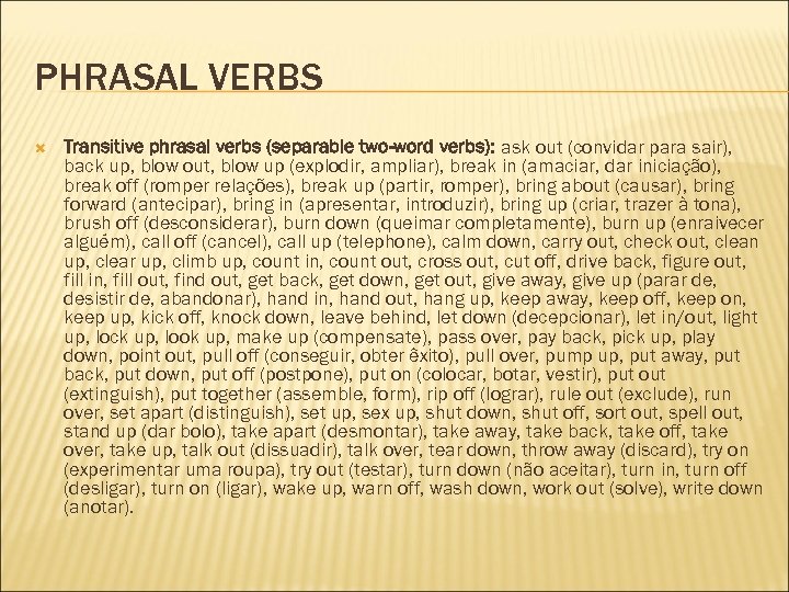 PHRASAL VERBS Transitive phrasal verbs (separable two-word verbs): ask out (convidar para sair), back
