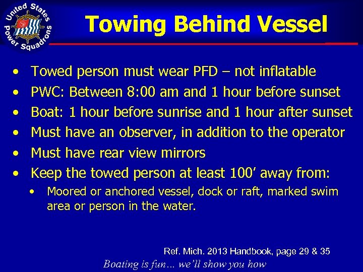 Towing Behind Vessel • • • Towed person must wear PFD – not inflatable