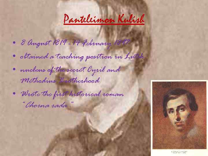 Panteleimon Kulish • 8 August 1819 - 14 February 1897 • obtained a teaching