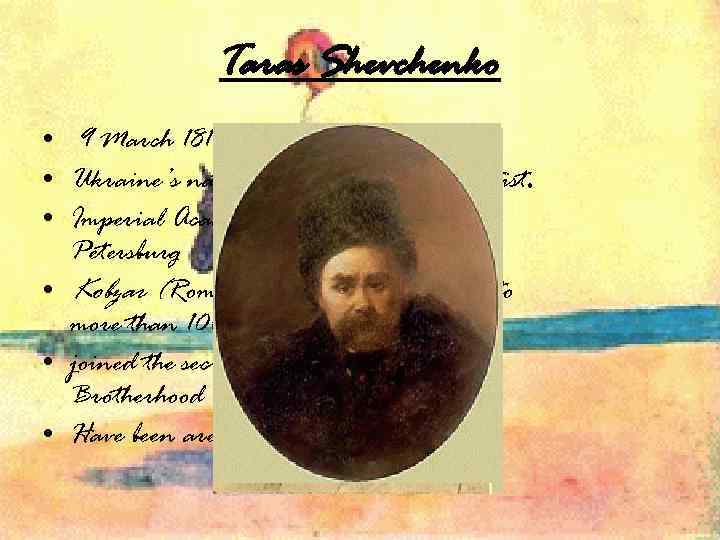 Taras Shevchenko • 9 March 1814 -10 March 1861 • Ukraine’s national bard and