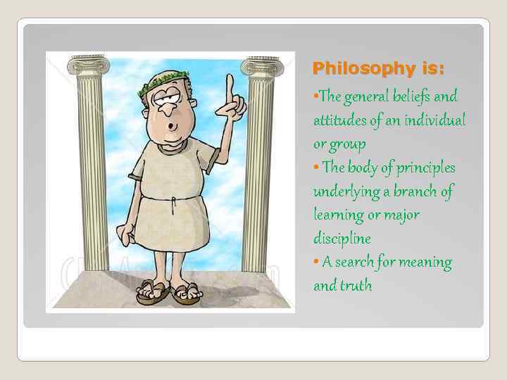 Philosophy is: • The general beliefs and attitudes of an individual or group •