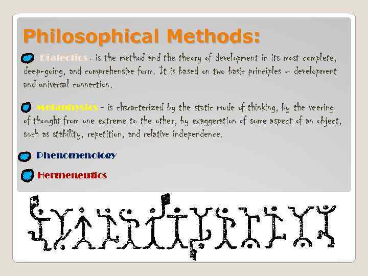 Philosophical Methods: Dialectics - is the method and theory of development in its most