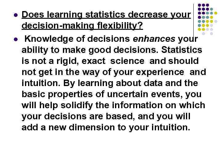 l l Does learning statistics decrease your decision-making flexibility? Knowledge of decisions enhances your