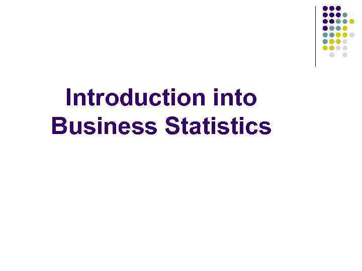 Introduction into Business Statistics 