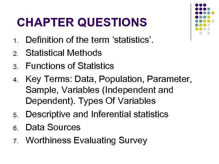 СHAPTER QUESTIONS 1. 2. 3. 4. 5. 6. 7. Definition of the term ‘statistics’.
