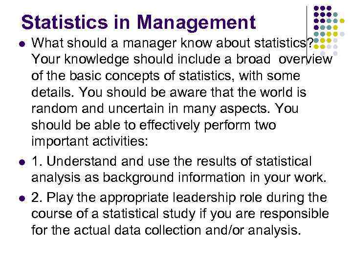 Statistics in Management l l l What should a manager know about statistics? Your