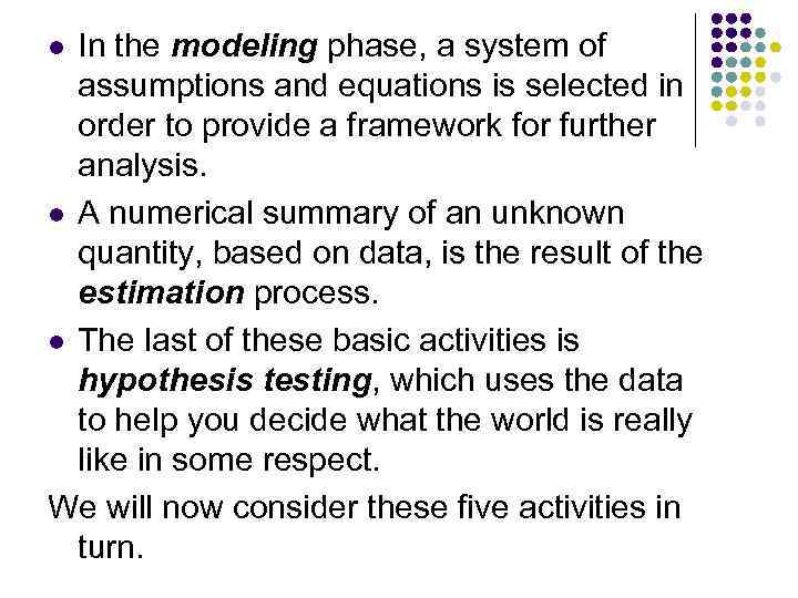 In the modeling phase, a system of assumptions and equations is selected in order