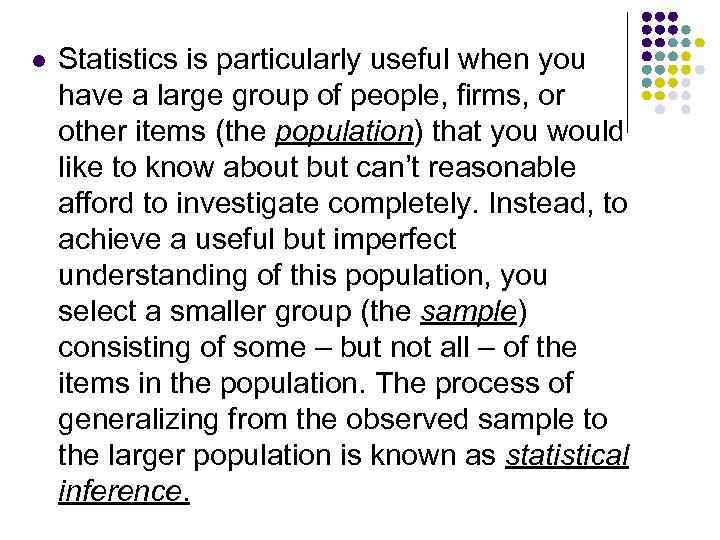 l Statistics is particularly useful when you have a large group of people, firms,