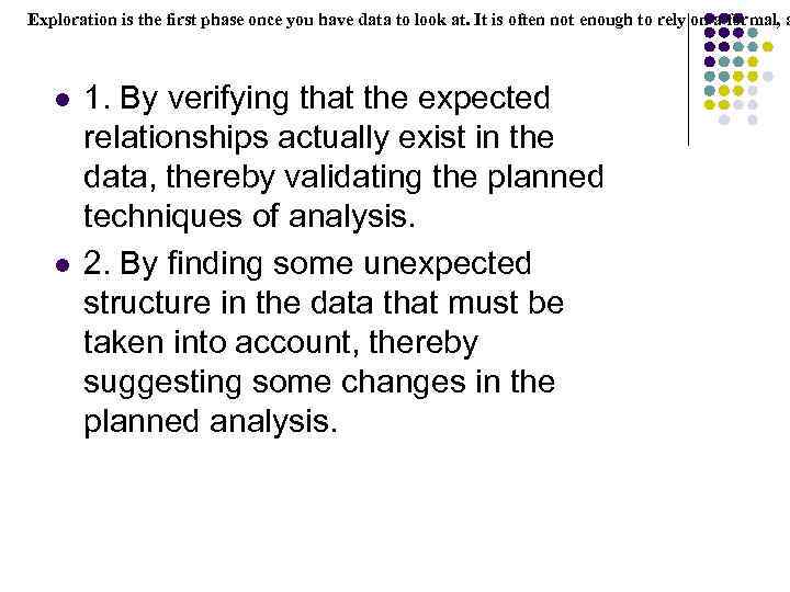 Exploration is the first phase once you have data to look at. It is