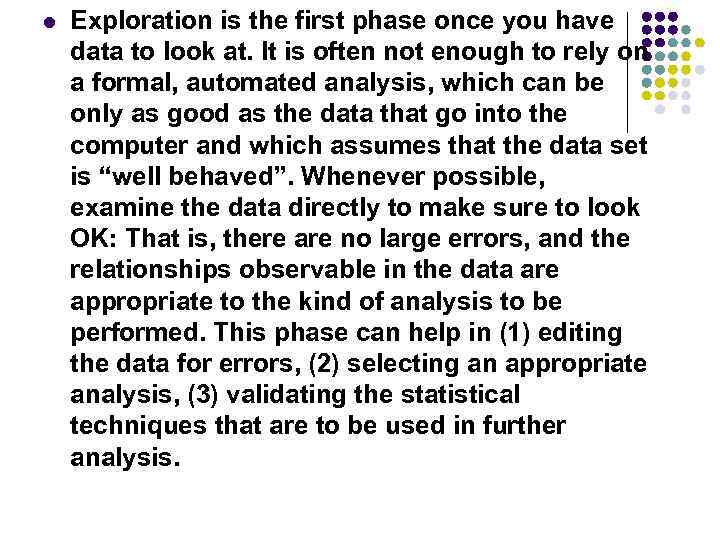 l Exploration is the first phase once you have data to look at. It