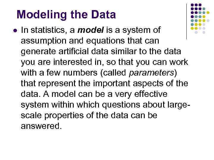 Modeling the Data l In statistics, a model is a system of assumption and