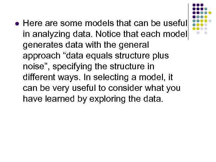 l Here are some models that can be useful in analyzing data. Notice that