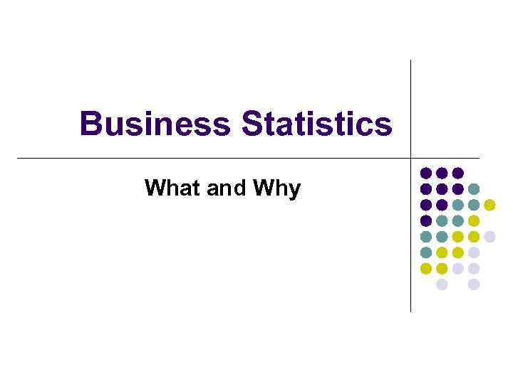 Business Statistics What and Why 