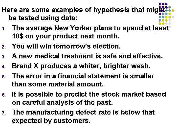 Here are some examples of hypothesis that might be tested using data: 1. The