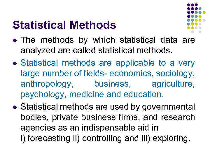 Statistical Methods l l l The methods by which statistical data are analyzed are