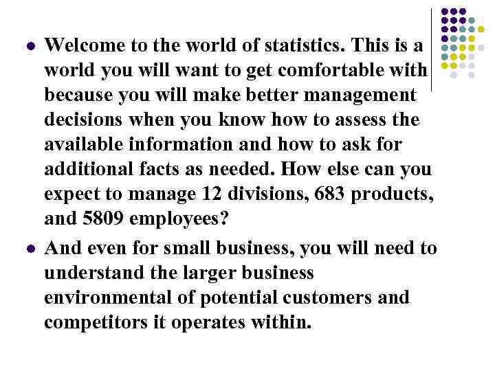 l l Welcome to the world of statistics. This is a world you will