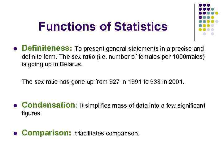 Functions of Statistics l Definiteness: To present general statements in a precise and definite