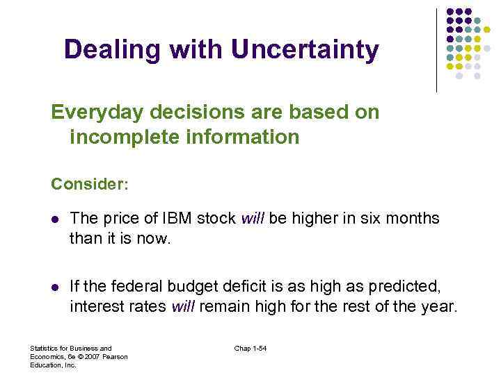 Dealing with Uncertainty Everyday decisions are based on incomplete information Consider: l The price