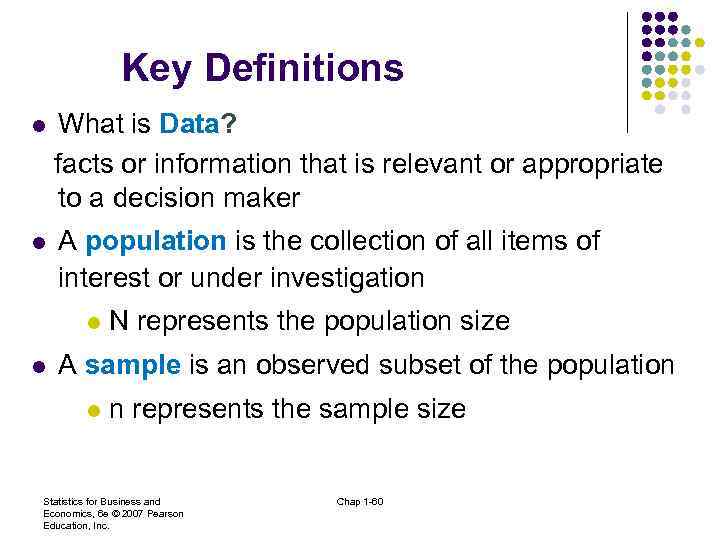 Key Definitions What is Data? facts or information that is relevant or appropriate to