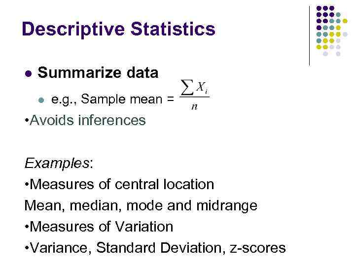 Descriptive Statistics l Summarize data l e. g. , Sample mean = • Avoids