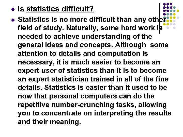 l Is statistics difficult? l Statistics is no more difficult than any other field