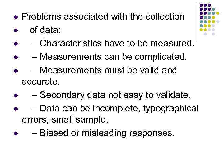 l l l l Problems associated with the collection of data: – Characteristics have