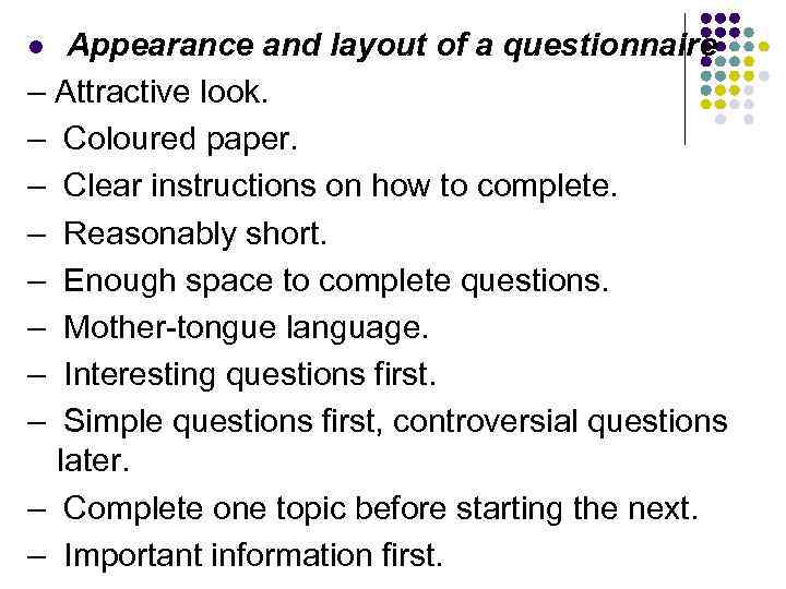 Appearance and layout of a questionnaire – Attractive look. – Coloured paper. – Clear
