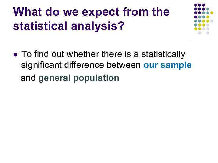 What do we expect from the statistical analysis? To find out whethere is a