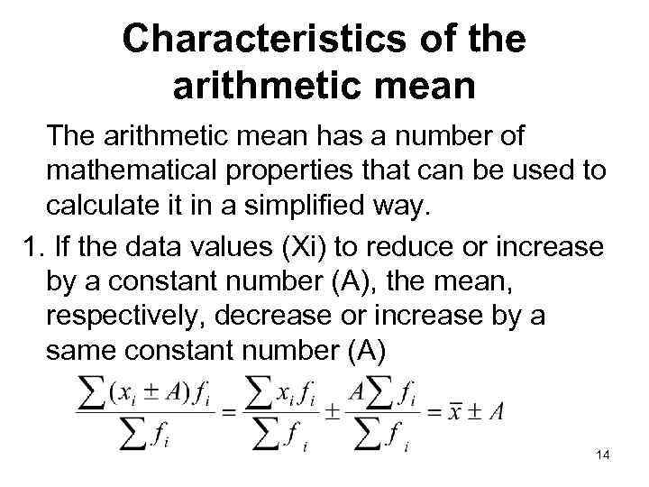 Characteristics of the arithmetic mean The arithmetic mean has a number of mathematical properties