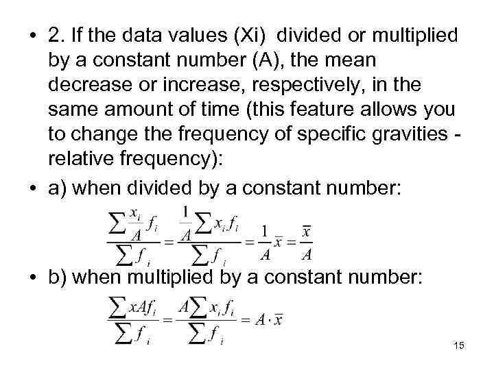  • 2. If the data values (Xi) divided or multiplied by a constant
