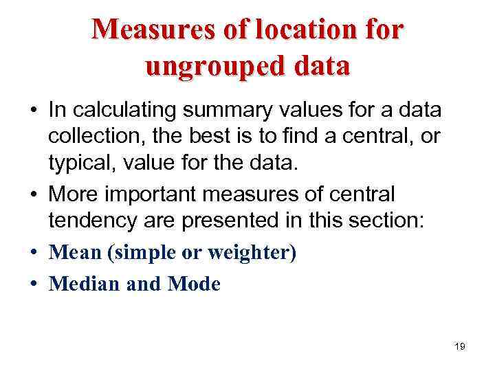 Measures of location for ungrouped data • In calculating summary values for a data