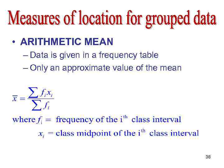  • ARITHMETIC MEAN – Data is given in a frequency table – Only