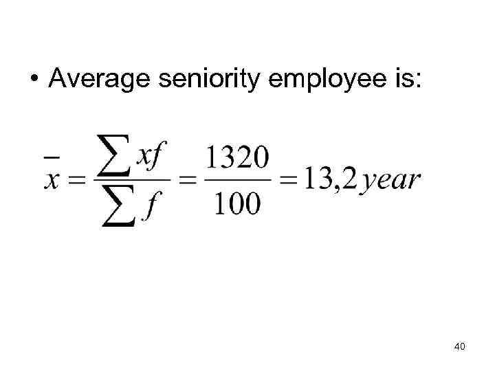  • Average seniority employee is: 40 
