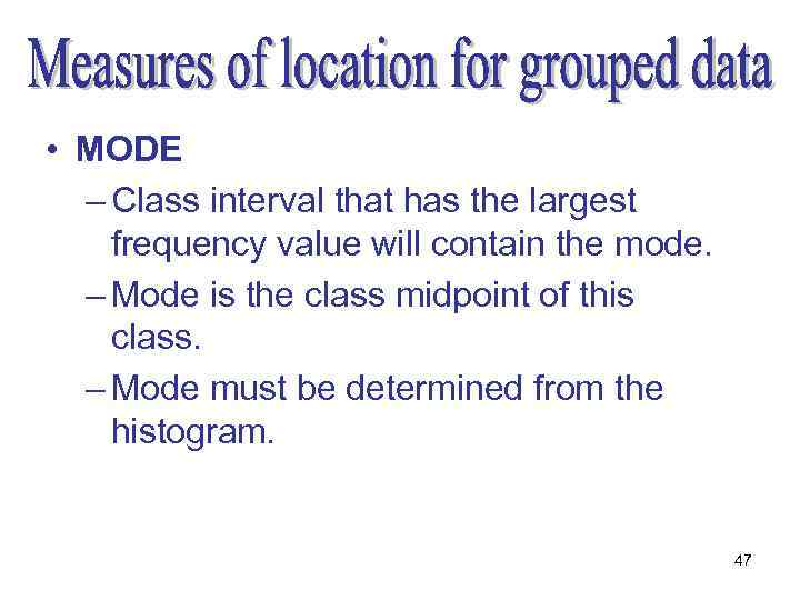  • MODE – Class interval that has the largest frequency value will contain