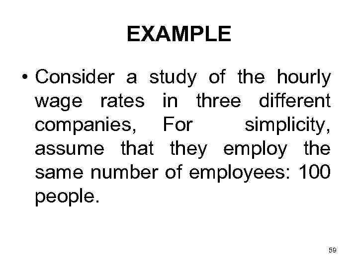EXAMPLE • Consider a study of the hourly wage rates in three different companies,