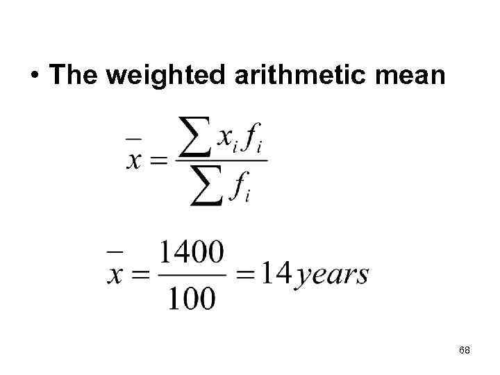  • The weighted arithmetic mean 68 