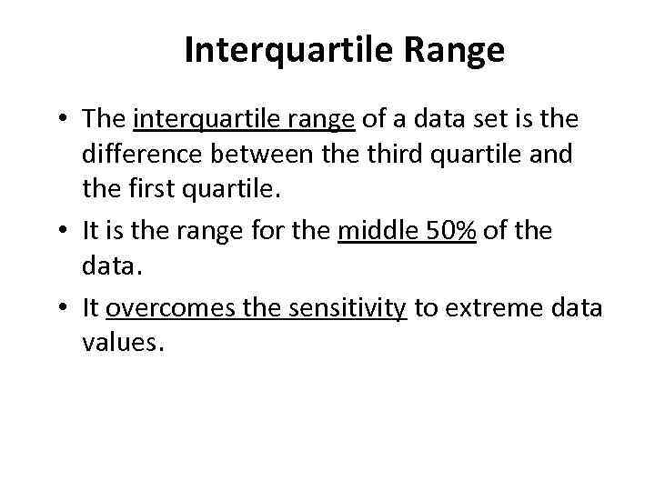 Interquartile Range • The interquartile range of a data set is the difference between