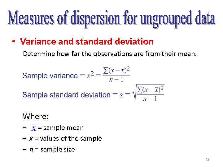  • Variance and standard deviation Determine how far the observations are from their