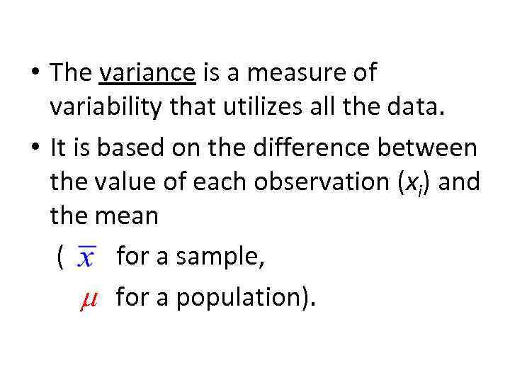  • The variance is a measure of variability that utilizes all the data.