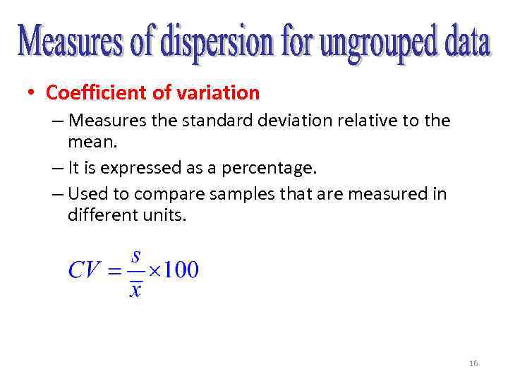  • Coefficient of variation – Measures the standard deviation relative to the mean.