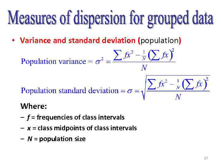  • Variance and standard deviation (population) Where: – f = frequencies of class