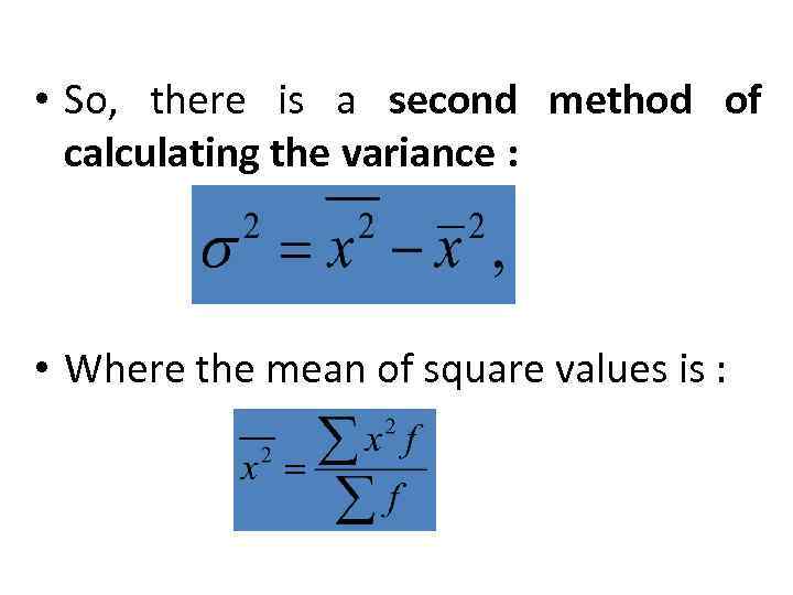  • So, there is a second method of calculating the variance : •