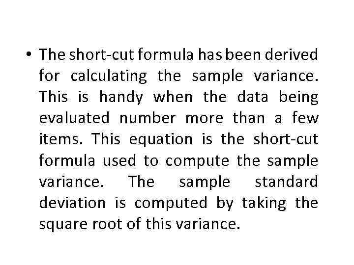  • The short-cut formula has been derived for calculating the sample variance. This