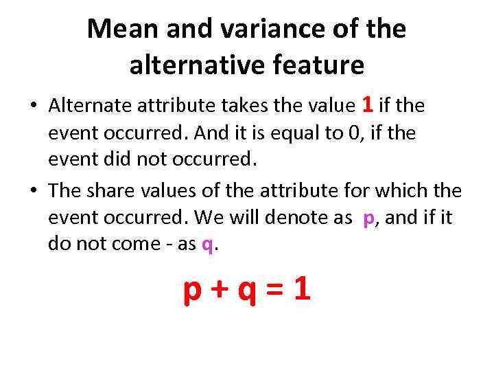 Mean and variance of the alternative feature • Alternate attribute takes the value 1